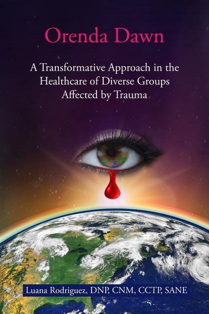 Orenda Dawn: A Transformative Approach in the Healthcare of Diverse Groups  Affected by Trauma: A Workbook for the Frontline Healthcare Workforce -  E-bok - Luana Rodriguez - Storytel